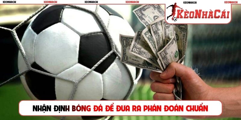 Nhận định bóng đá để đưa ra phán đoán chuẩn