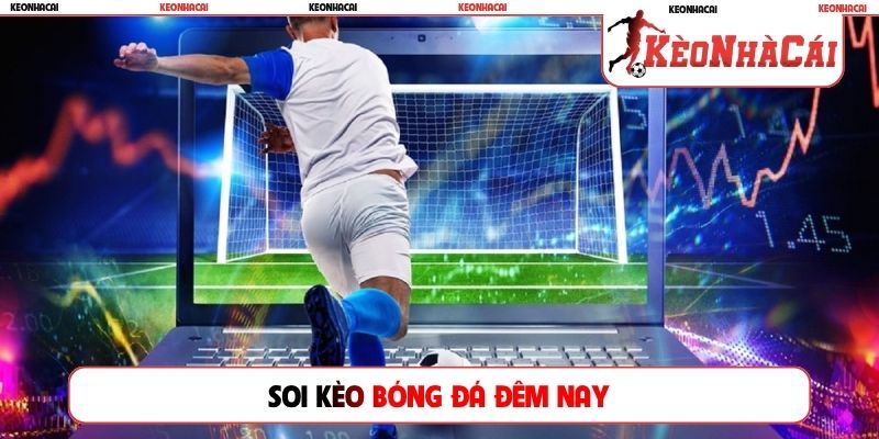 Soi kèo bóng đá đêm nay