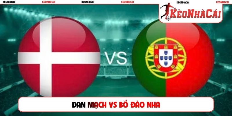 Soi Kèo Đan Mạch vs Bồ Đào Nha, 01h45 02/10, Nations League