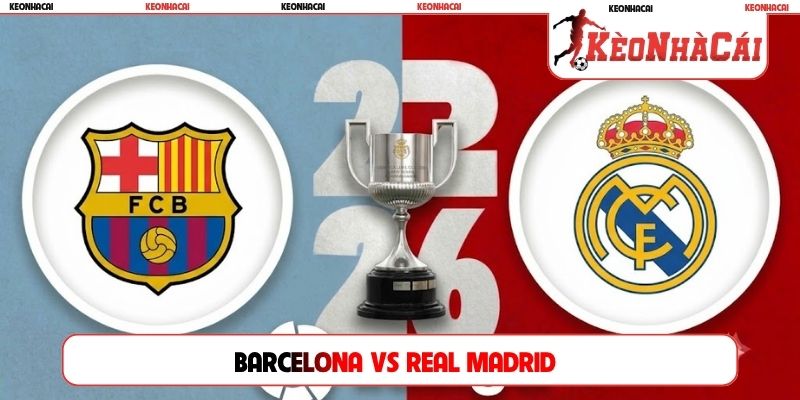 Soi Kèo Barcelona Vs Real Madrid 03H00, 26/10, La Liga