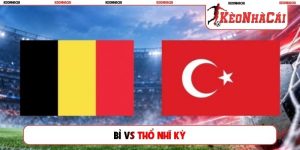 Soi Kèo Bỉ Vs Thổ Nhĩ Kỳ, 01h45 03/10, UEFA Nations League