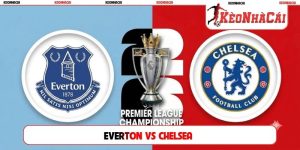 Soi Kèo Everton Vs Chelsea 18H30, 17/10, Ngoại hạng Anh